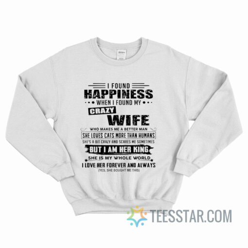 I Found Happiness When I Found My Crazy Wife Sweatshirt