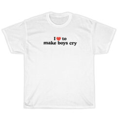 I Love To Make Boys Cry T-Shirt