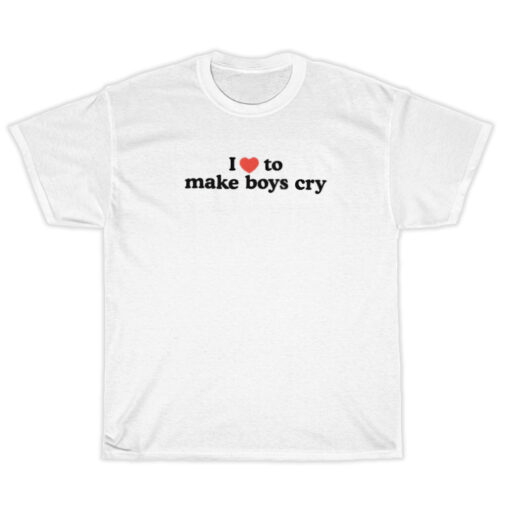 I Love To Make Boys Cry T-Shirt