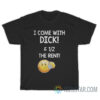 I Come With Dick And 1 2 The Rent Emoji T-Shirt