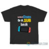 I’m Not A Dom Or A Sub I’m A Video Game T-Shirt