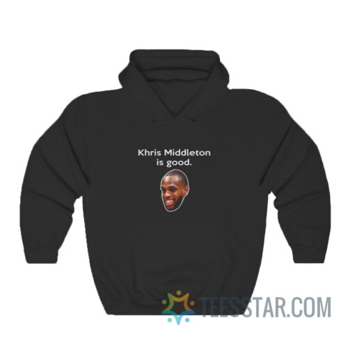 Khris Middleton Is Good Hoodie