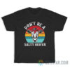 Don’t Be A Salty Heifer Cow T-Shirt