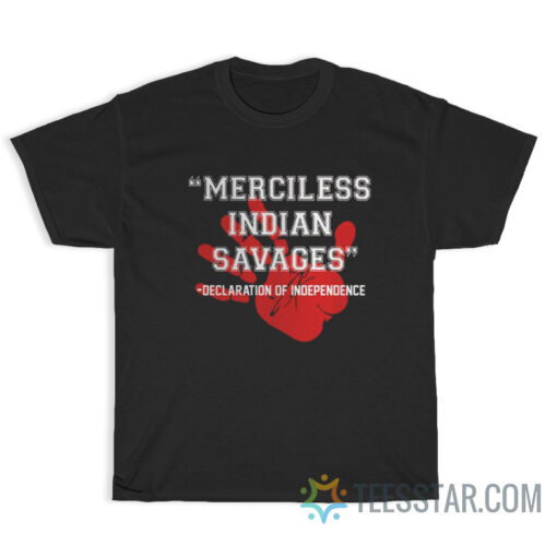 Merciless Indian Savages Declaration Of Independence T-Shirt