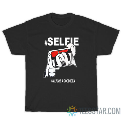 Minnie Mouse Selfie Is Always A Good Idea T-Shirt