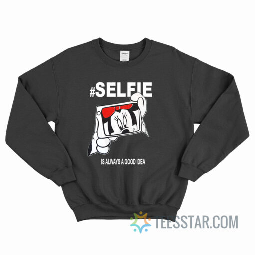 Minnie Mouse Selfie Is Always A Good Idea Sweatshirt