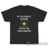 My Girlfriend's Husband Fights For Your Freedom T-Shirt