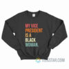 My Vice President Is A Black Woman Sweatshirt