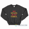 No Stats Just Vibes Sweatshirt