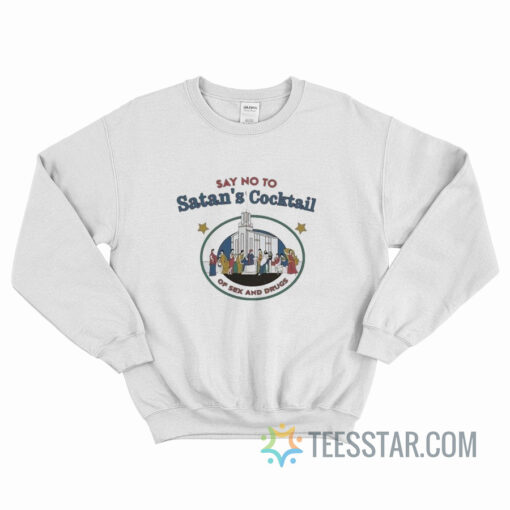 Say No To Satan’s Cocktail Of Sex And Drugs Sweatshirt