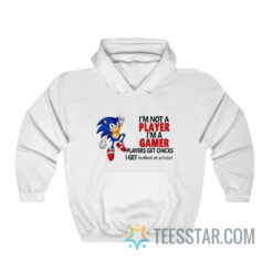 Sonic I’m Not A Player I’m A Gamer Players Get Chicks Hoodie