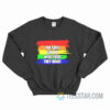 The Gays Can Do Whatever They Want Sweatshirt