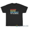 Vaxxed Waxed And Ready To Climax T-Shirt