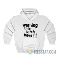 Warning This Bitch Bites Hoodie