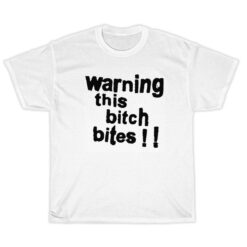 Warning This Bitch Bites T-Shirt