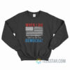 When I Die Don’t Let Me Vote Democrat Sweatshirt