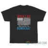 When I Die Don’t Let Me Vote Democrat Flag T-Shirt