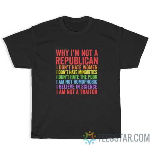 Why I’m Not A Republican I Don’t Hate Gay People T-Shirt