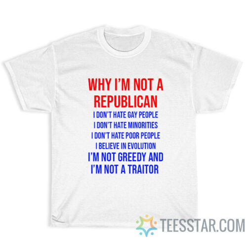 Why I’m Not A Republican I Don’t Hate Gay People T-Shirt