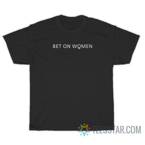 Bet On Women T-Shirt