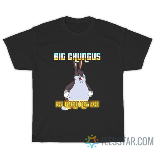 Zomsum Big Chungus Is Among Us T-Shirt