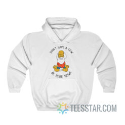 Don't Have A Cow Be Here Now The Simpsons Hoodie