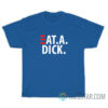 Funny Eat A Dick T-Shirt