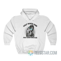 Half White Half Something Else Hoodie