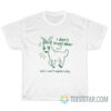 I Don't Trust Deer An I Won't Explain Why T-Shirt