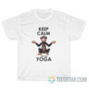 Keep Calm And Make Yoga T-Shirt