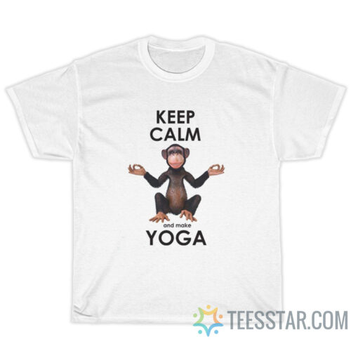 Keep Calm And Make Yoga T-Shirt