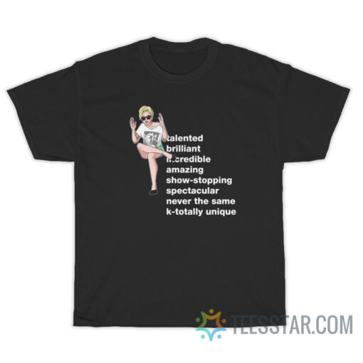 Lady Gaga Talented Brilliant Incredible Amazing Show Stopping T-Shirt