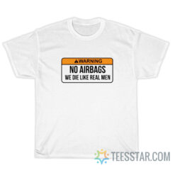 Warning No Airbags We Die Like Real Men T-Shirt