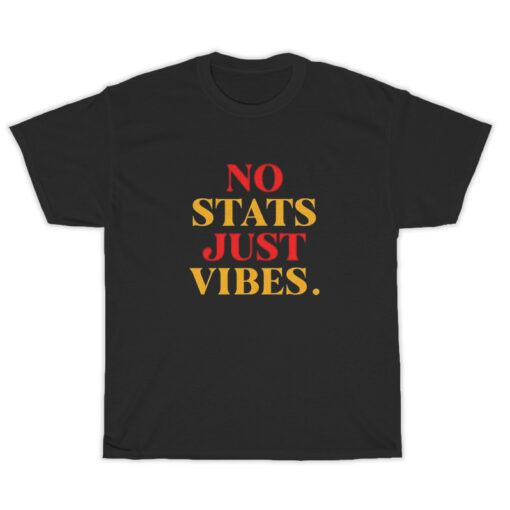 No Stats Just Vibes T-Shirt