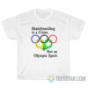 Skateboarding Is A Crime Not An Olympic Sport T-Shirt