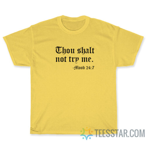 Thou Shalt Not Try Me Moob 24 7 T-Shirt