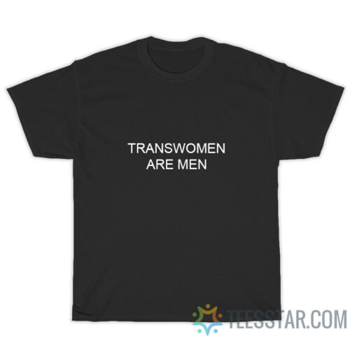 Transwomen Are Men T-Shirt