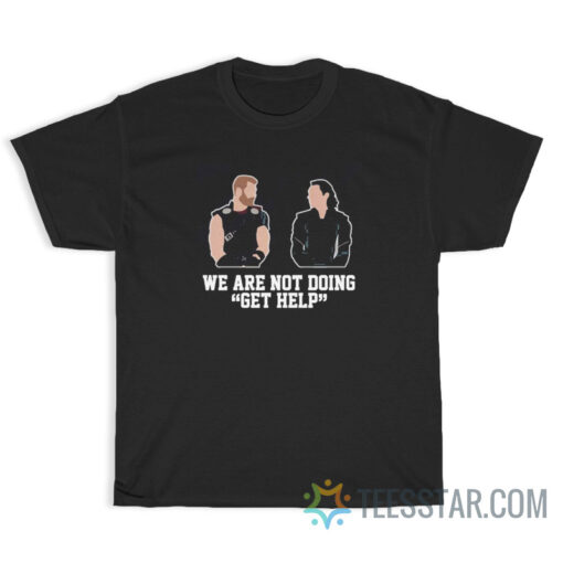 Thor And Loki We Are Not Doing Get Help T-Shirt