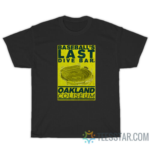 Baseball's Last Dive Bar Oakland Coliseum T-Shirt