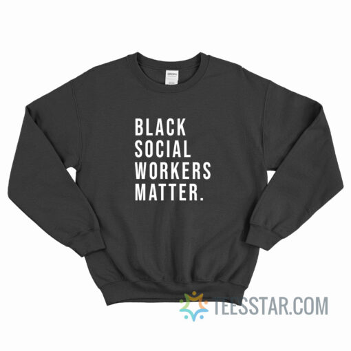 Black Social Workers Matter Sweatshirt