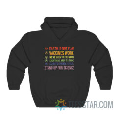 Earth Is Not Flat Vaccines Work Stand Up For Science Hoodie