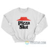 Funny Pizza Slut Sweatshirt