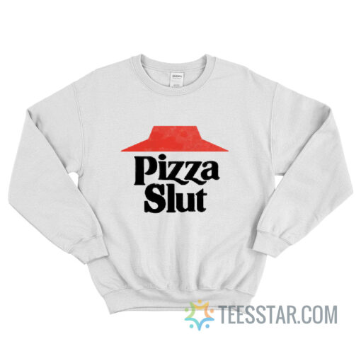 Funny Pizza Slut Sweatshirt