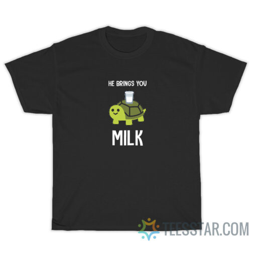 He Brings You Milk Meme T-Shirt