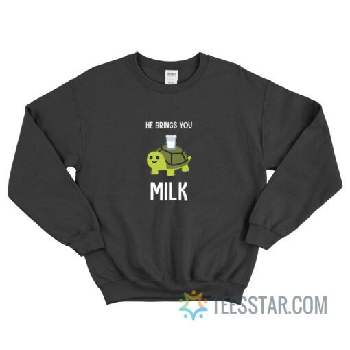 He Brings You Milk Meme Sweatshirt