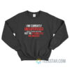 I Am Currently Unsupervised I Know It Freaks Me Out Too But The Possibilities Sweatshirt