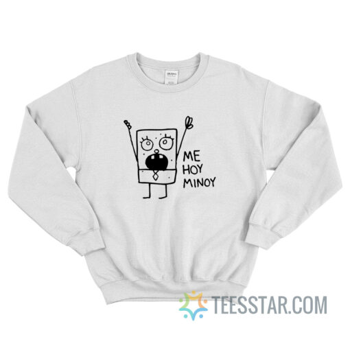 Me Hoy Minoy SpongeBob Meme Sweatshirt