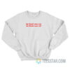 My Heart Says Yes My Brain Says Wtf Sweatshirt