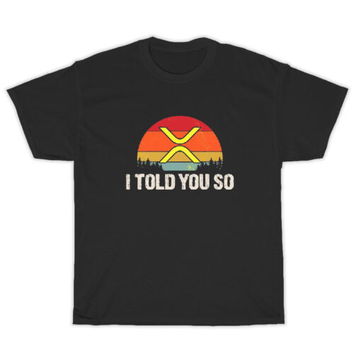 Ripple Xrp Crypto I Told You So T-Shirt