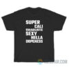 Super Cali Swagilistic Sexy Hella Dopeness T-Shirt